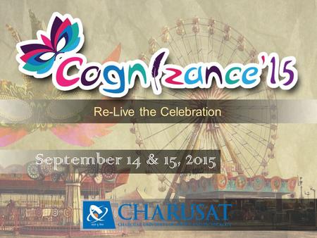 September 14 & 15, 2015 Re-Live the Celebration. Charusat United.