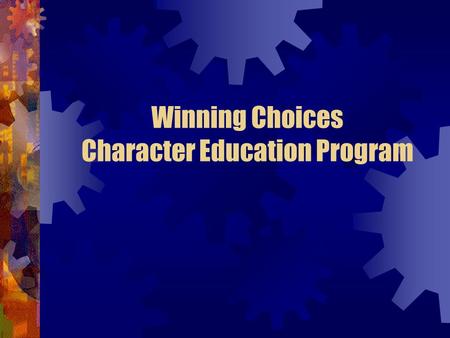 Winning Choices Character Education Program. Presentation today Winning Choices Character Education Program History Testimonials from representatives.