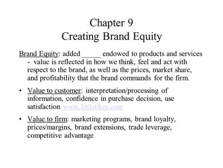 Chapter 9 Creating Brand Equity Brand Equity: added _____ endowed to products and services - value is reflected in how we think, feel and act with respect.