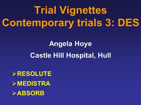 Trial Vignettes Contemporary trials 3: DES