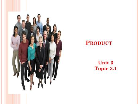 P RODUCT Unit 3 Topic 3.1. P RODUCT T RIAL This is when a business gets customers to buy a product for the first time. This may be because the product.