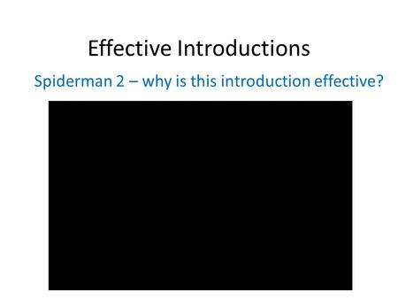Effective Introductions Spiderman 2 – why is this introduction effective?