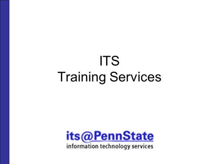 ITS Training Services. Services Technology Seminars Training On Demand (TOD) Web-Based Training (WBT) Telecommunications and Networking Services (TNS)