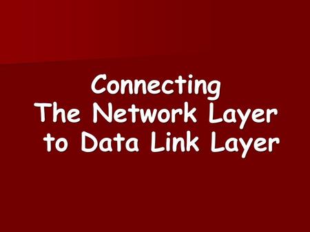 Connecting The Network Layer to Data Link Layer. ARP in the IP Layer The Address Resolution Protocol (ARP) The Address Resolution Protocol (ARP) Part.