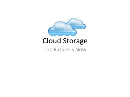 Cloud Storage The Future is Now. Old School Data Storage.