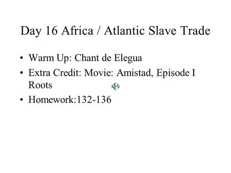 Day 16 Africa / Atlantic Slave Trade