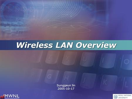Wireless LAN Overview Sunggeun Jin 2005-10-17. Outline  IEEE802.16 MAC  IEEE802.11 MAC.