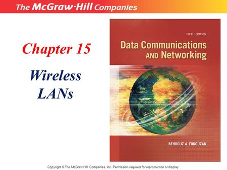 Chapter 15 Wireless LANs Copyright © The McGraw-Hill Companies, Inc. Permission required for reproduction or display.