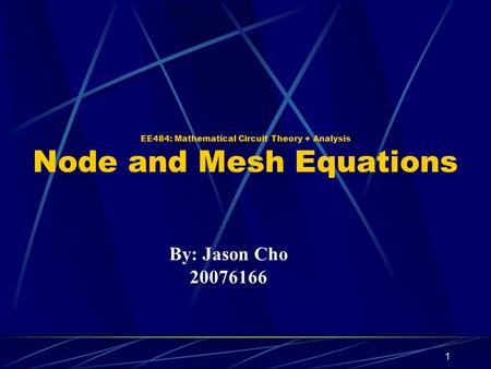 EE484: Mathematical Circuit Theory + Analysis Node and Mesh Equations By: Jason Cho 20076166 1.