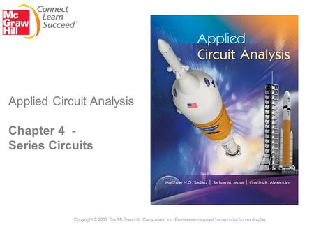 Applied Circuit Analysis Chapter 4 - Series Circuits Copyright © 2013 The McGraw-Hill Companies, Inc. Permission required for reproduction or display.