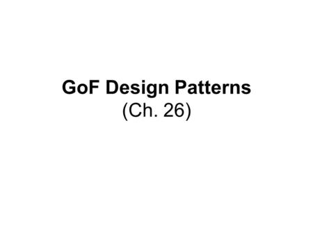 GoF Design Patterns (Ch. 26). GoF Design Patterns Adapter Factory Singleton Strategy Composite Façade Observer (Publish-Subscribe)