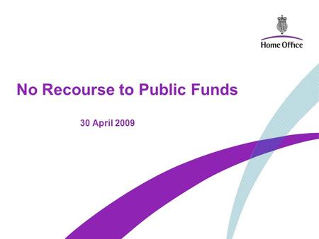 No Recourse to Public Funds 30 April 2009. 2 The Scheme –The scheme is intended for victims of Domestic Violence (DV) who were previously admitted to,
