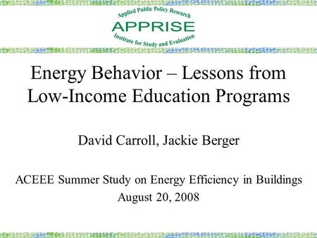 Energy Behavior – Lessons from Low-Income Education Programs David Carroll, Jackie Berger ACEEE Summer Study on Energy Efficiency in Buildings August 20,