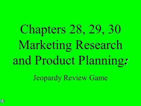 : Chapters 28, 29, 30 Marketing Research and Product Planning: Jeopardy Review Game.