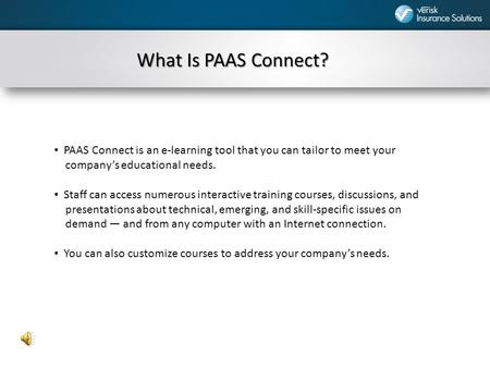 What Is PAAS Connect? PAAS Connect is an e-learning tool that you can tailor to meet your company’s educational needs. Staff can access numerous interactive.
