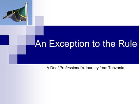 An Exception to the Rule A Deaf Professional’s Journey from Tanzania.
