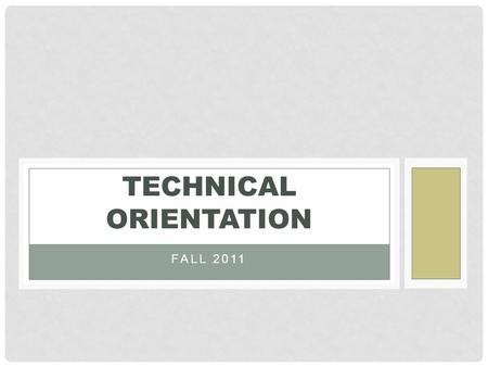 FALL 2011 TECHNICAL ORIENTATION. Session starts at 11:00 am We’ll be online shortly Speaker test starts about 10:45 To ask questions, use the chat window.