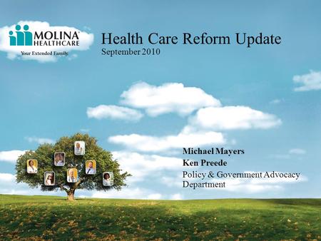 Health Care Reform Update September 2010 Michael Mayers Ken Preede Policy & Government Advocacy Department.