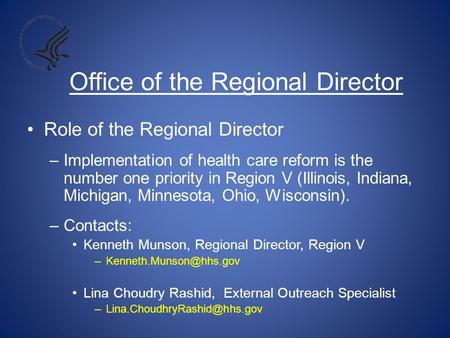 Office of the Regional Director Role of the Regional Director –Implementation of health care reform is the number one priority in Region V (Illinois, Indiana,
