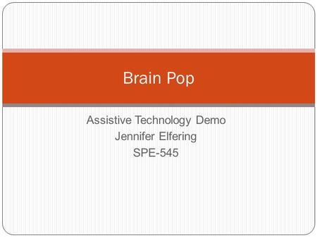 Assistive Technology Demo Jennifer Elfering SPE-545 Brain Pop.