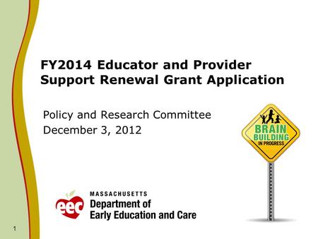 1 FY2014 Educator and Provider Support Renewal Grant Application Policy and Research Committee December 3, 2012.