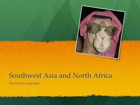 Southwest Asia and North Africa Physical Geography.