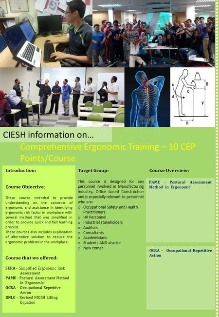Comprehensive Ergonomic Training – 10 CEP Points/Course CIESH information on… Introduction: Course Objective: These course intended to provide understanding.
