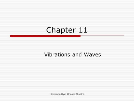 Herriman High Honors Physics Chapter 11 Vibrations and Waves.