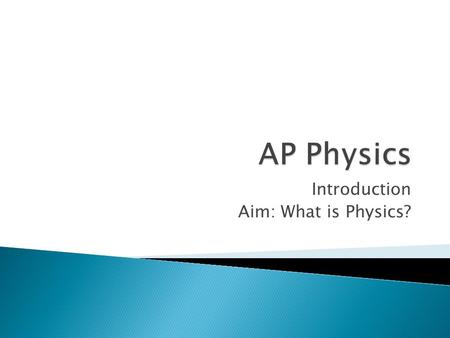 Introduction Aim: What is Physics?.  Show up ready to learn  Complete homework assignments, including watching required videos  Show respect for your.