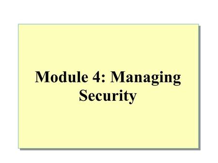 Module 4: Managing Security. Overview Implementing an Authentication Mode Assigning Login Accounts to Users and Roles Assigning Permissions to Users and.