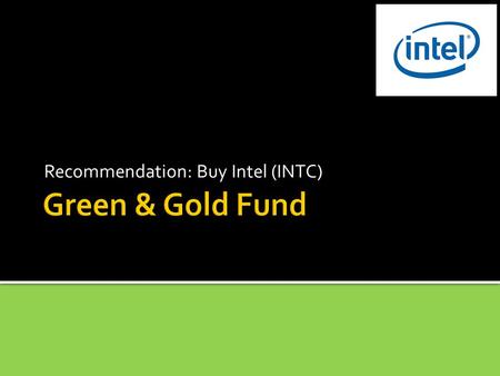 Recommendation: Buy Intel (INTC). Key Investment Points Appears to be undervalued compared to the market Strong Research & Development High Dividend.90.