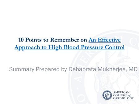 10 Points to Remember on An Effective Approach to High Blood Pressure ControlAn Effective Approach to High Blood Pressure Control Summary Prepared by Debabrata.