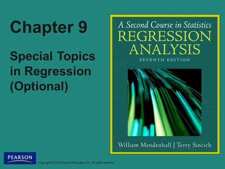 Copyright © 2012 Pearson Education, Inc. All rights reserved. Chapter 9 Special Topics in Regression (Optional)