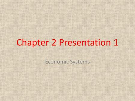 Chapter 2 Presentation 1 Economic Systems. Economic System A system used to coordinate an economy and determine what types of goods are produced, how.