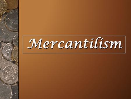 Mercantilism.