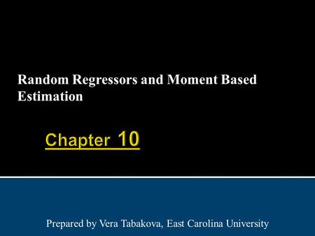 Random Regressors and Moment Based Estimation Prepared by Vera Tabakova, East Carolina University.