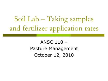 Soil Lab – Taking samples and fertilizer application rates ANSC 110 – Pasture Management October 12, 2010.