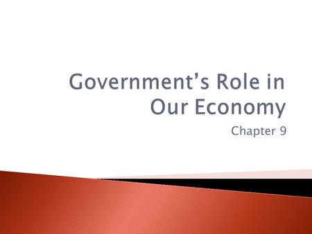 Chapter 9. Section 1 Civics: Government and Economics in Action3  Government ◦ The government plays an important role in the American economy, by making.