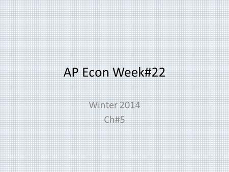 AP Econ Week#22 Winter 2014 Ch#5. Economics 2/9/15  OBJECTIVE: Continue examination of market failures. APMicro-I.B Language objective: