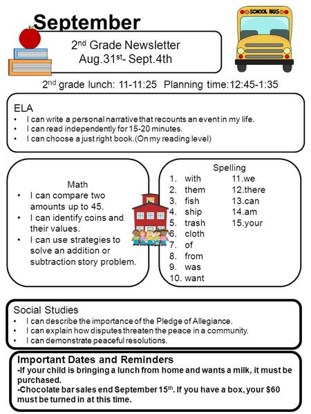 September 2 nd Grade Newsletter Aug.31 st - Sept.4th ELA I can write a personal narrative that recounts an event in my life. I can read independently for.