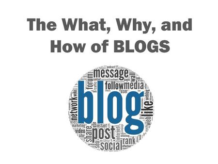 The What, Why, and How of BLOGS. What is a BLOG? A personal website or web page on which an individual records opinions, links to other sites, etc. on.