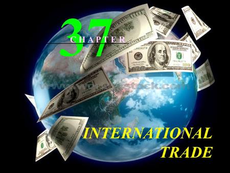 INTERNATIONAL TRADE 37 C H A P T E R Export Partners Canada 13%, Mexico 8%, China 4%, Japan 3% Import Partners China 15.4%, Canada 11.6%, Mexico, 9.1%,