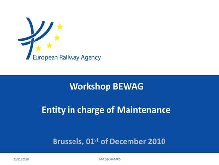 Workshop BEWAG Entity in charge of Maintenance Brussels, 01 st of December 2010 23/11/2010J-M DECHAMPS.