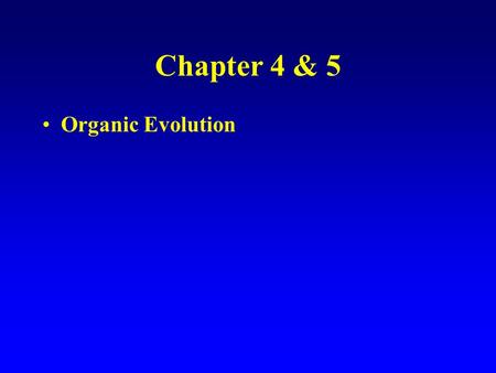 Chapter 4 & 5 Organic Evolution. Before Darwin Jean Baptiste Lamarck Lamarckism: inheritance of acquired characteristics Transformational view of evolution.