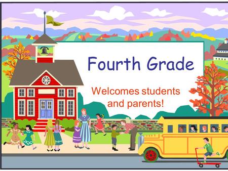 Fourth Grade Welcomes students and parents!. Meet the Fourth Grade Team.