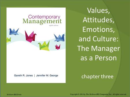 Values, Attitudes, Emotions, and Culture: The Manager as a Person chapter three Copyright © 2014 by The McGraw-Hill Companies, Inc. All rights reserved.