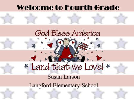 Welcome to Fourth Grade Susan Larson Langford Elementary School.