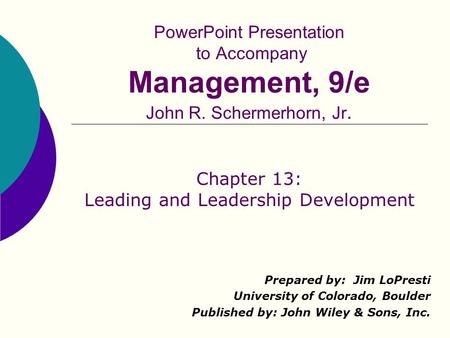 PowerPoint Presentation to Accompany Management, 9/e John R. Schermerhorn, Jr. Prepared by: Jim LoPresti University of Colorado, Boulder Published by:
