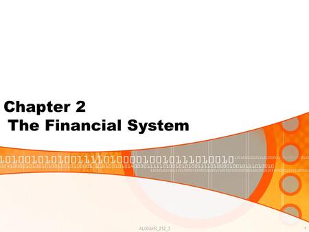 ALOMAR_212_31 Chapter 2 The Financial System. ALOMAR_212_32 Intermediaries, instruments, and regulations. Financial markets: bond and stock markets Financial.