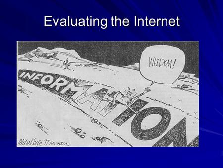 Evaluating the Internet. Why is the internet (the free web) both a “good” and “bad” place to find information for a scholarly paper? “Good” Source “Bad”